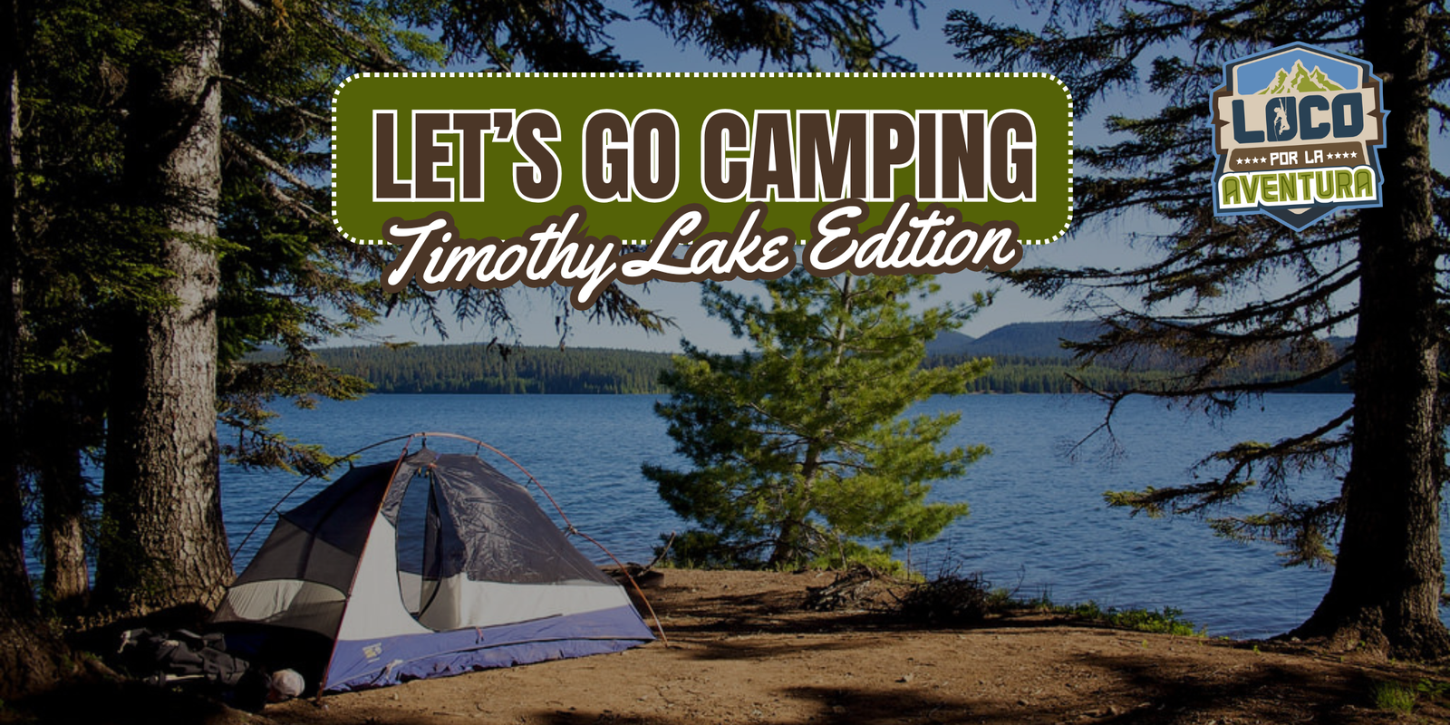 Let’s Go Camping: Timothy Lake Edition