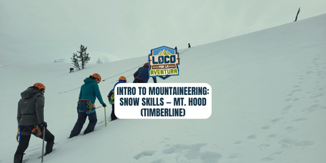 Intro to Mountaineering: Snow Skills — Mt. Hood (Timberline) | May 9, 2026