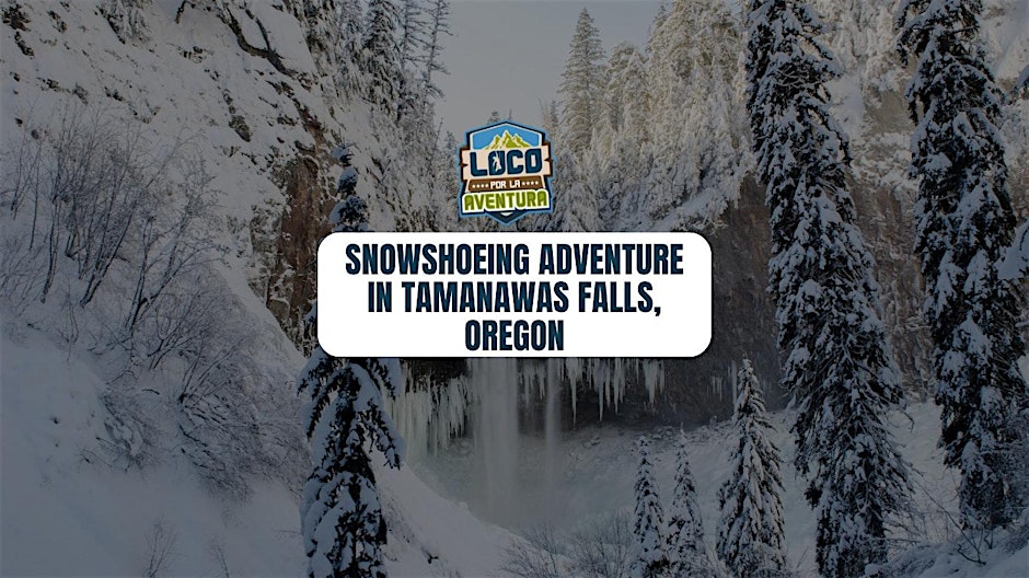 Snowshoeing Adventure: Tamanawas Falls, Oregon | February 7